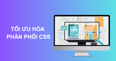 Cách tối ưu hoá phân phối CSS giúp tăng tốc độ tải trang 10 tối ưu phân phối CSS